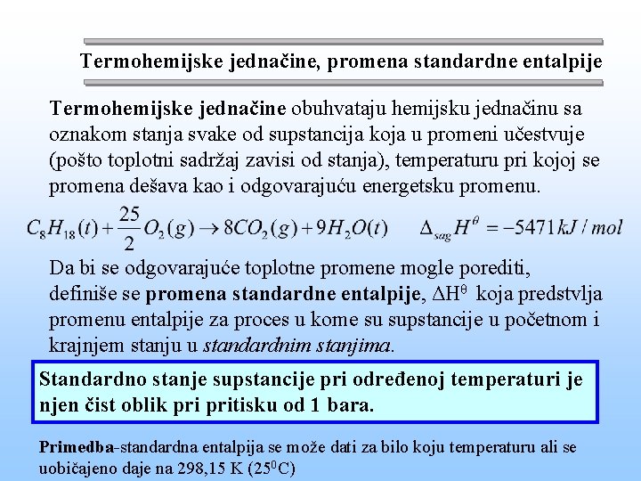 Termohemijske jednačine, promena standardne entalpije Termohemijske jednačine obuhvataju hemijsku jednačinu sa oznakom stanja svake