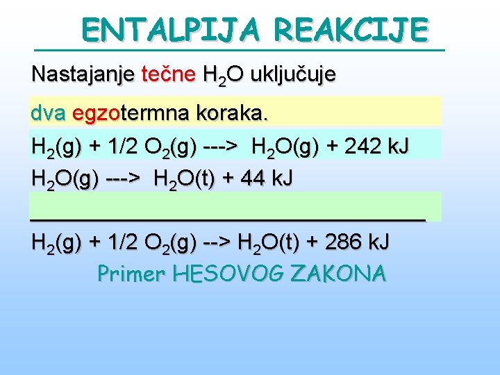 ENTALPIJA REAKCIJE Nastajanje tečne H 2 O uključuje dva egzotermna koraka. H 2(g) +