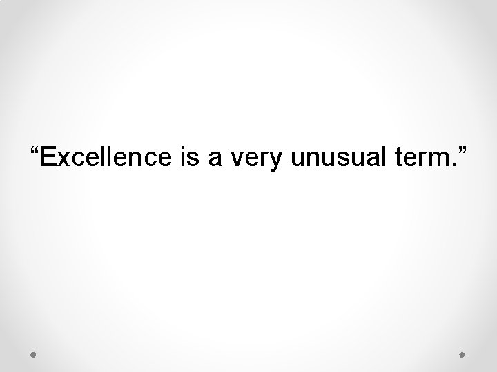 “Excellence is a very unusual term. ” 