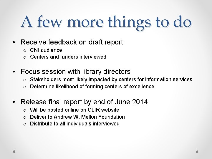 A few more things to do • Receive feedback on draft report o CNI