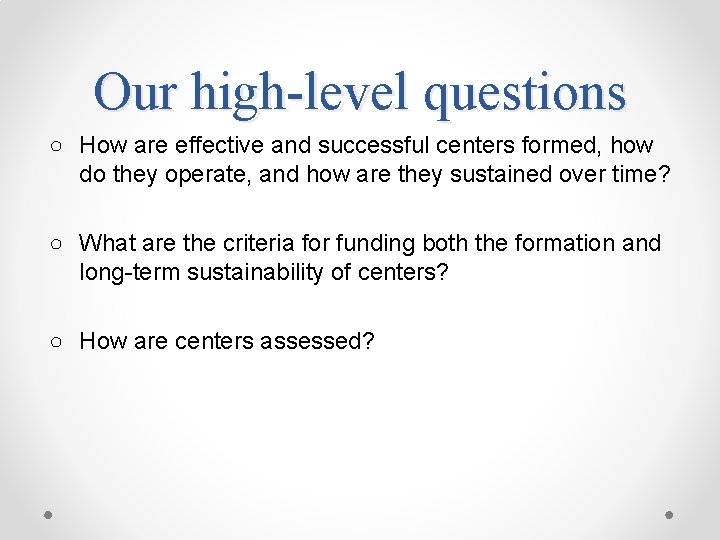 Our high-level questions ○ How are effective and successful centers formed, how do they