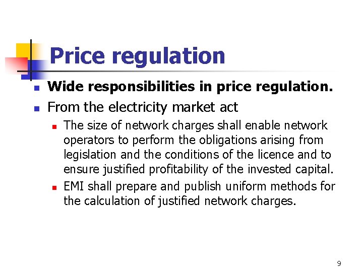 Price regulation n n Wide responsibilities in price regulation. From the electricity market act Price regulation n n Wide responsibilities in price regulation. From the electricity market act
