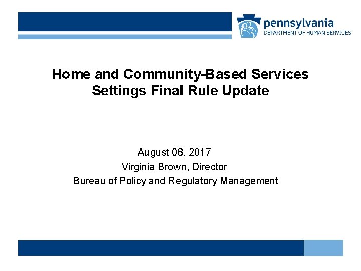 Home and Community-Based Services Settings Final Rule Update August 08, 2017 Virginia Brown, Director