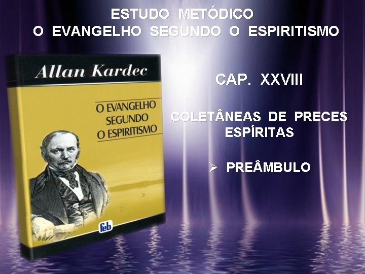 ESTUDO METÓDICO O EVANGELHO SEGUNDO O ESPIRITISMO CAP. XXVIII COLET NEAS DE PRECES ESPÍRITAS