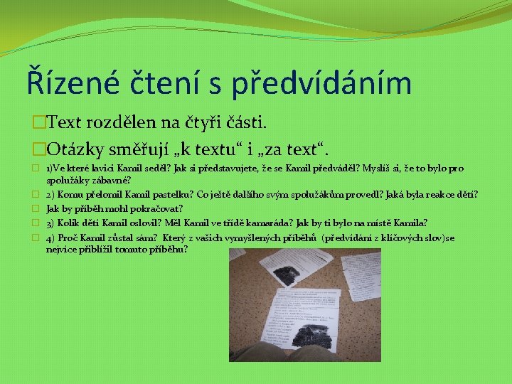 Řízené čtení s předvídáním �Text rozdělen na čtyři části. �Otázky směřují „k textu“ i