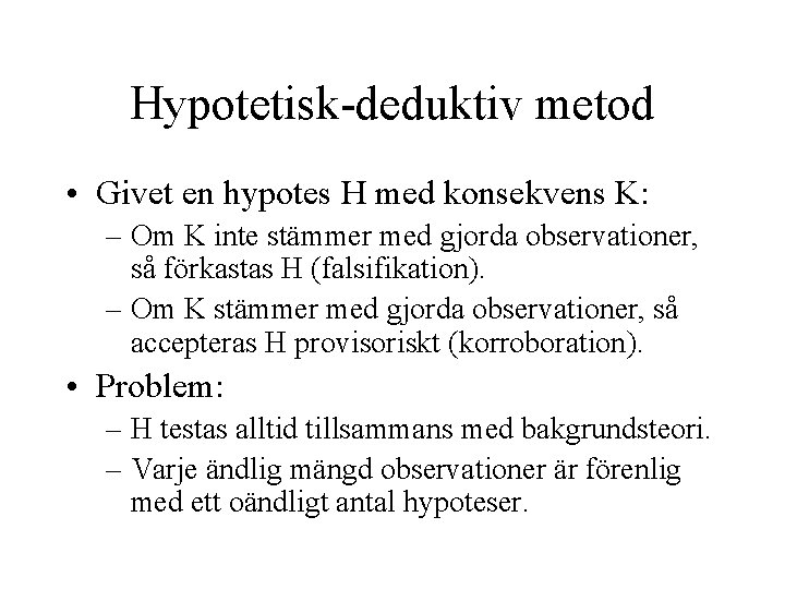 Hypotetisk-deduktiv metod • Givet en hypotes H med konsekvens K: – Om K inte