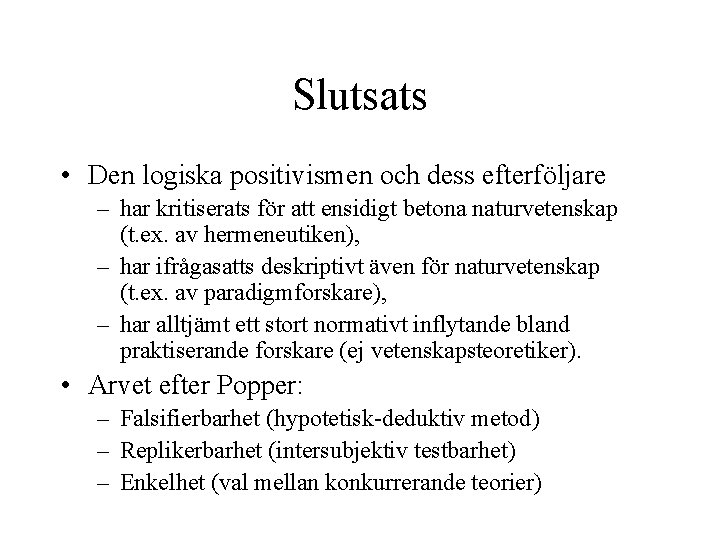 Slutsats • Den logiska positivismen och dess efterföljare – har kritiserats för att ensidigt