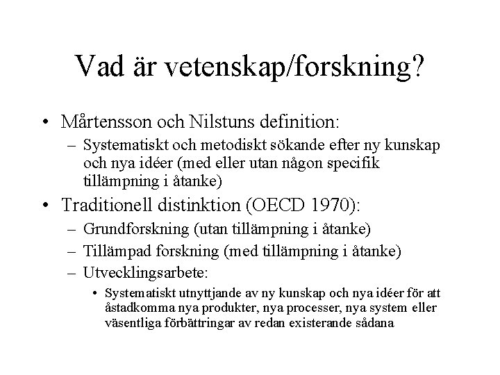 Vad är vetenskap/forskning? • Mårtensson och Nilstuns definition: – Systematiskt och metodiskt sökande efter