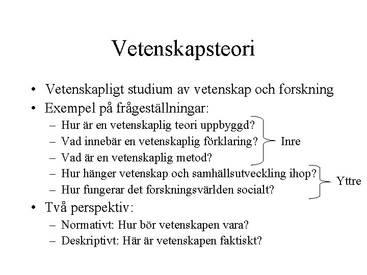 Vetenskapsteori • Vetenskapligt studium av vetenskap och forskning • Exempel på frågeställningar: – –