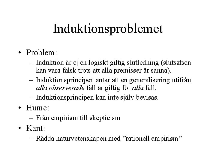 Induktionsproblemet • Problem: – Induktion är ej en logiskt giltig slutledning (slutsatsen kan vara