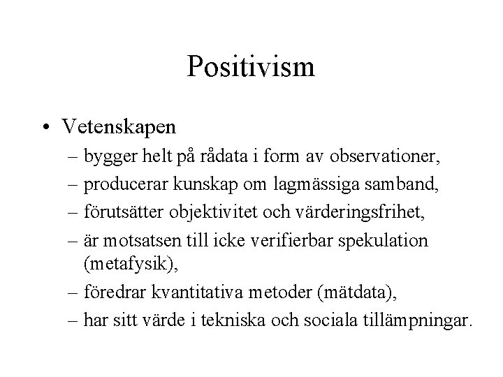 Positivism • Vetenskapen – bygger helt på rådata i form av observationer, – producerar