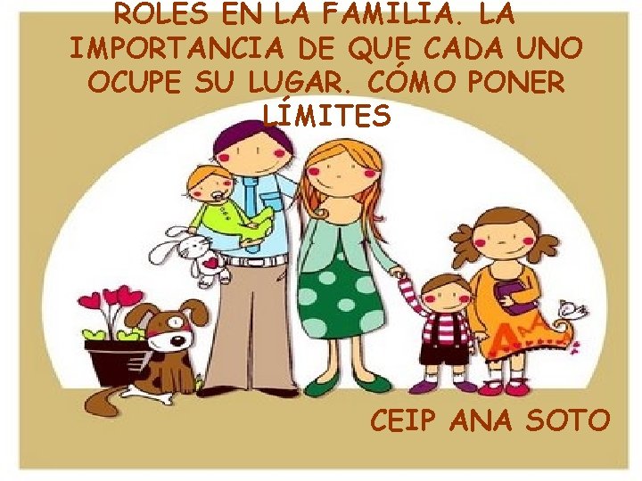 ROLES EN LA FAMILIA. LA IMPORTANCIA DE QUE CADA UNO OCUPE SU LUGAR. CÓMO ROLES EN LA FAMILIA. LA IMPORTANCIA DE QUE CADA UNO OCUPE SU LUGAR. CÓMO