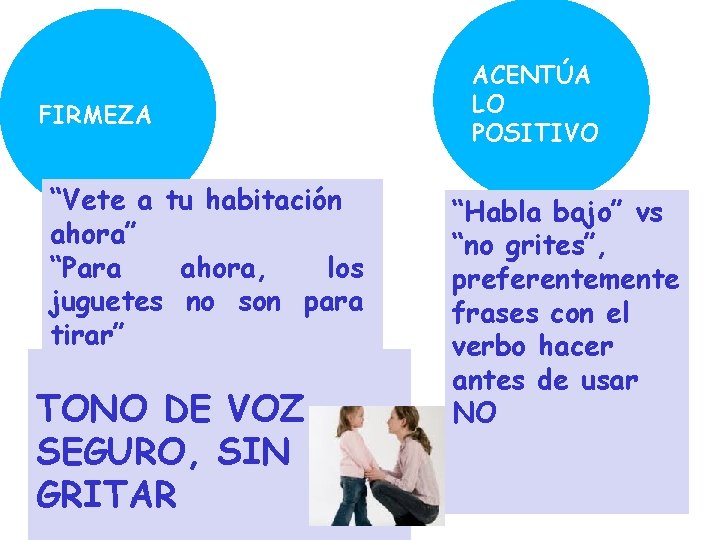 FIRMEZA “Vete a tu habitación ahora” “Para ahora, los juguetes no son para tirar” FIRMEZA “Vete a tu habitación ahora” “Para ahora, los juguetes no son para tirar”
