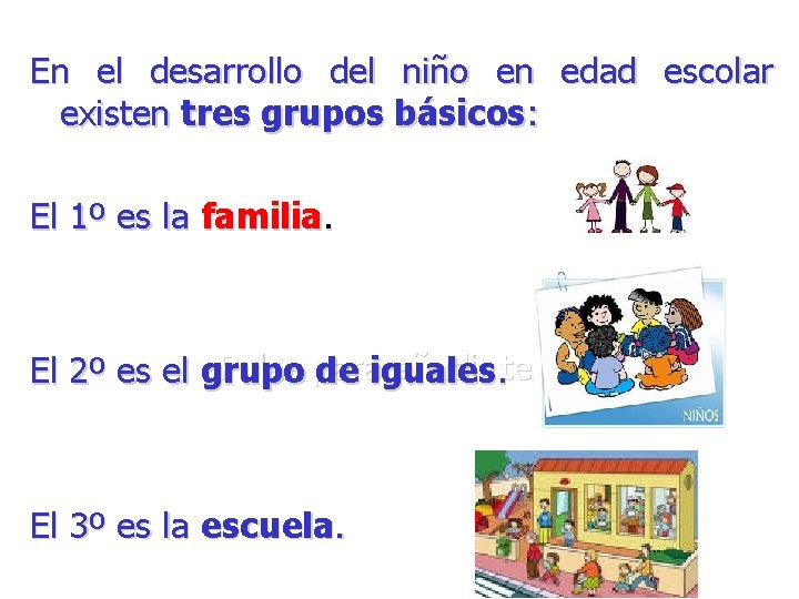 En el desarrollo del niño en edad escolar existen tres grupos básicos: El 1º En el desarrollo del niño en edad escolar existen tres grupos básicos: El 1º