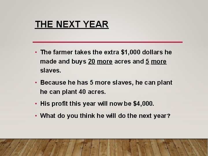 THE NEXT YEAR • The farmer takes the extra $1, 000 dollars he made THE NEXT YEAR • The farmer takes the extra $1, 000 dollars he made