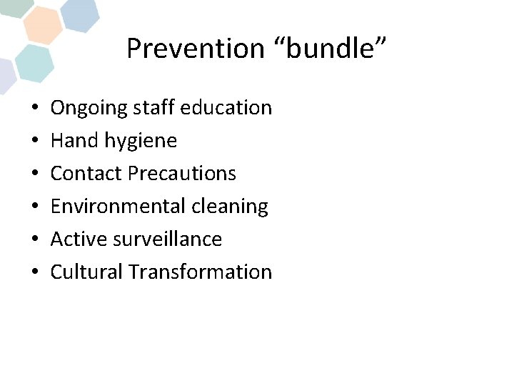 Prevention “bundle” • • • Ongoing staff education Hand hygiene Contact Precautions Environmental cleaning