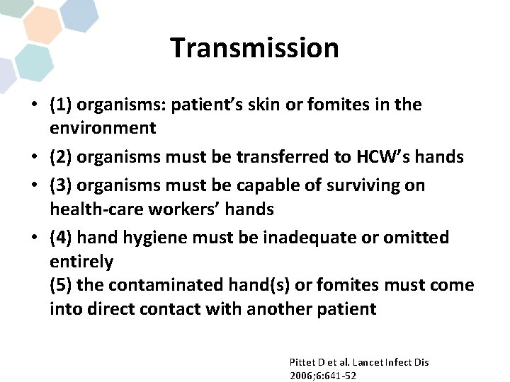 Transmission • (1) organisms: patient’s skin or fomites in the environment • (2) organisms