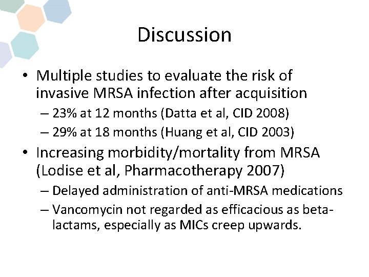 Discussion • Multiple studies to evaluate the risk of invasive MRSA infection after acquisition