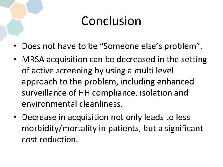 Conclusion • Does not have to be “Someone else’s problem”. • MRSA acquisition can