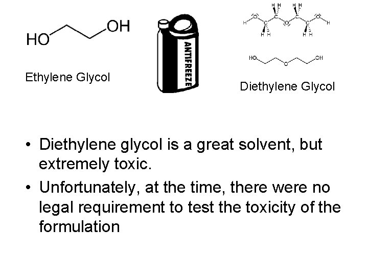 Ethylene Glycol Diethylene Glycol • Diethylene glycol is a great solvent, but extremely toxic.