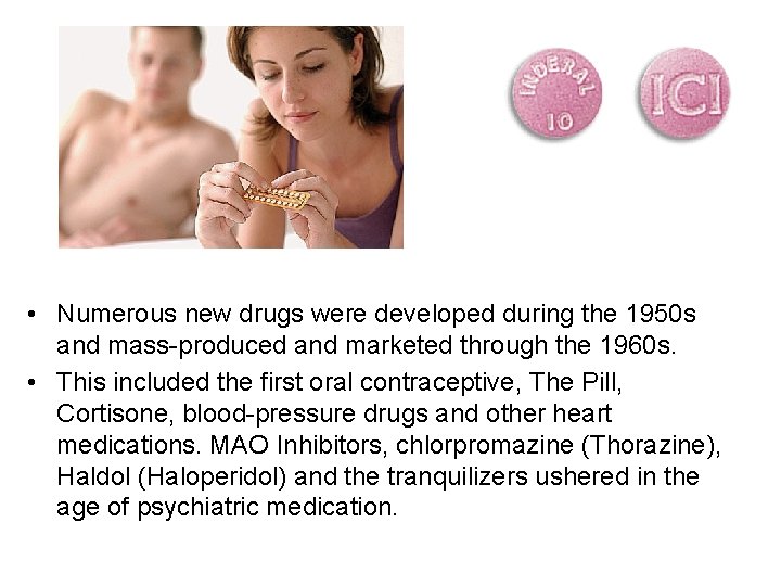  • Numerous new drugs were developed during the 1950 s and mass-produced and