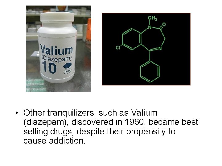  • Other tranquilizers, such as Valium (diazepam), discovered in 1960, became best selling