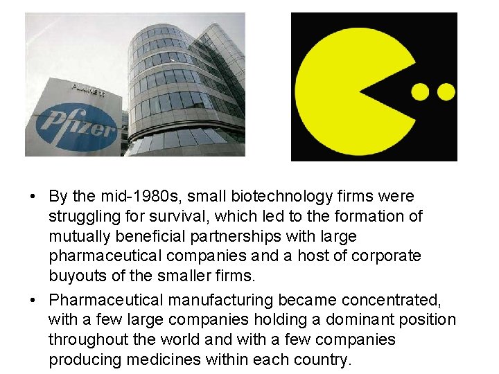  • By the mid-1980 s, small biotechnology firms were struggling for survival, which