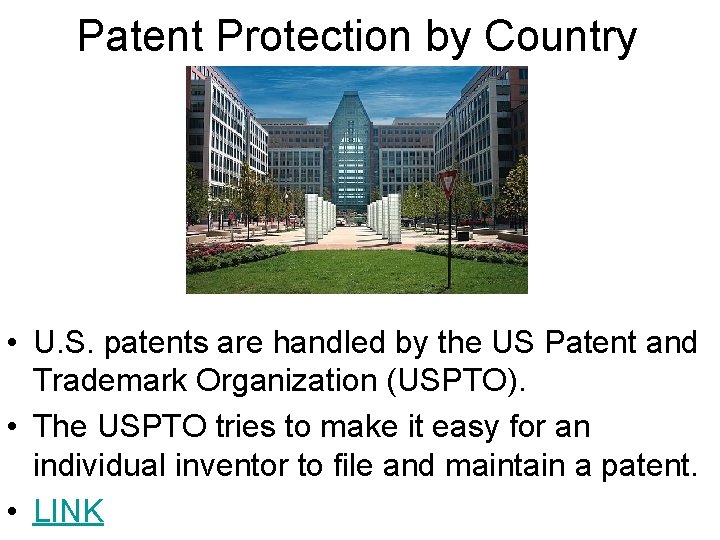 Patent Protection by Country • U. S. patents are handled by the US Patent