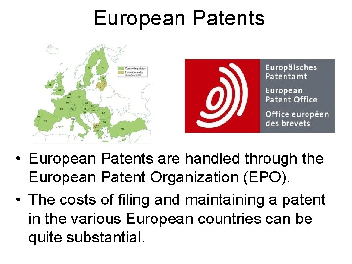 European Patents • European Patents are handled through the European Patent Organization (EPO). •
