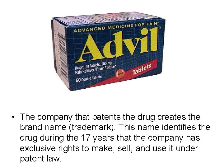  • The company that patents the drug creates the brand name (trademark). This