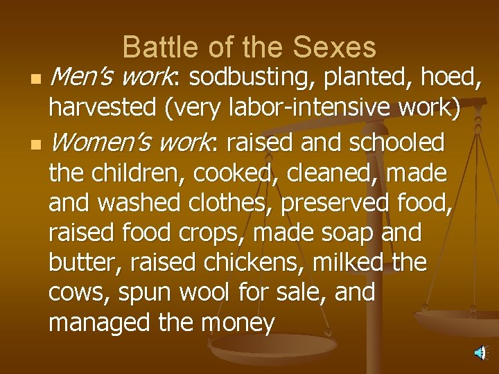 Battle of the Sexes n Men’s work: sodbusting, planted, hoed, harvested (very labor-intensive work)
