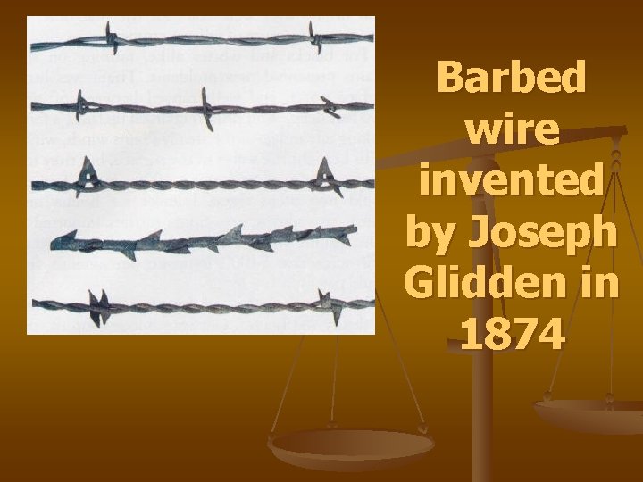 Barbed wire invented by Joseph Glidden in 1874 
