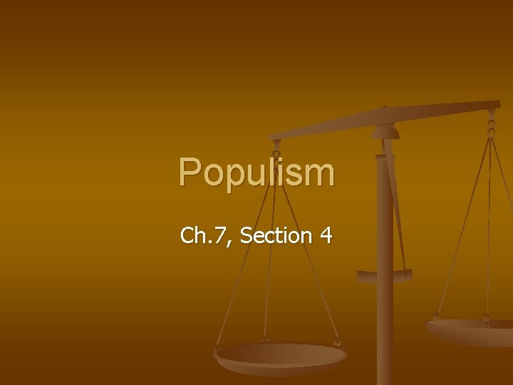 Populism Ch. 7, Section 4 