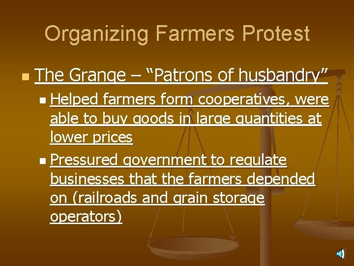 Organizing Farmers Protest n The Grange – “Patrons of husbandry” n Helped farmers form