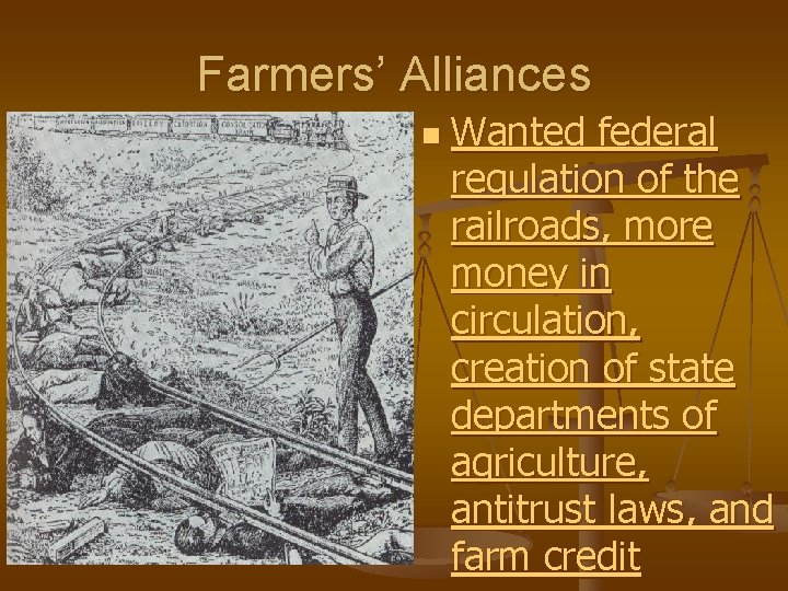 Farmers’ Alliances n Wanted federal regulation of the railroads, more money in circulation, creation