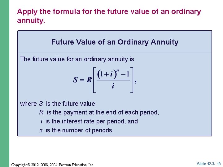Apply the formula for the future value of an ordinary annuity. Future Value of