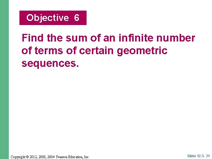 Objective 6 Find the sum of an infinite number of terms of certain geometric