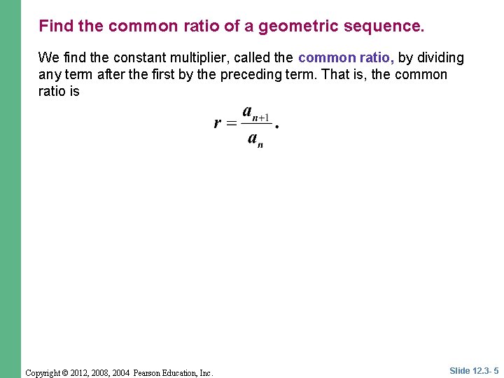 Find the common ratio of a geometric sequence. We find the constant multiplier, called