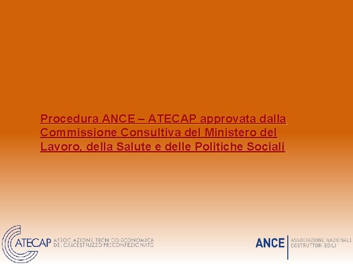 Procedura ANCE – ATECAP approvata dalla Commissione Consultiva del Ministero del Lavoro, della Salute Procedura ANCE – ATECAP approvata dalla Commissione Consultiva del Ministero del Lavoro, della Salute