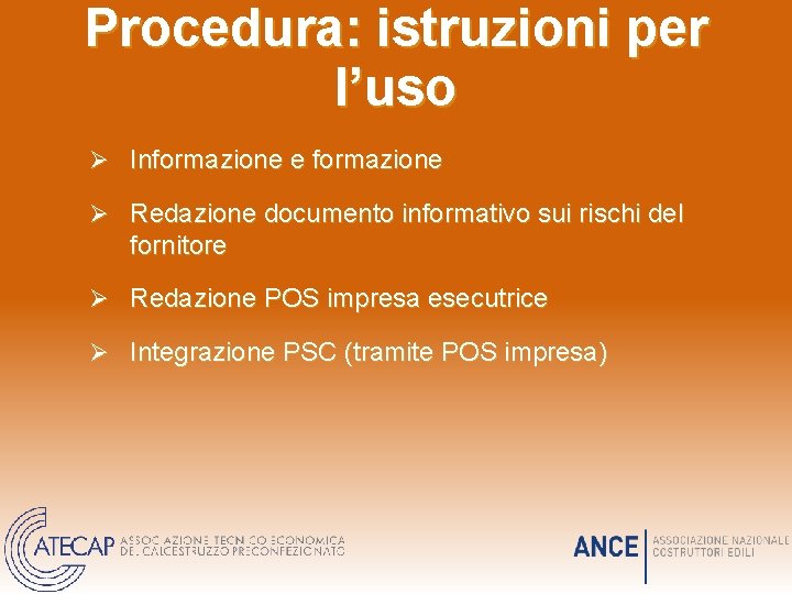 Procedura: istruzioni per l’uso Ø Informazione e formazione Ø Redazione documento informativo sui rischi Procedura: istruzioni per l’uso Ø Informazione e formazione Ø Redazione documento informativo sui rischi