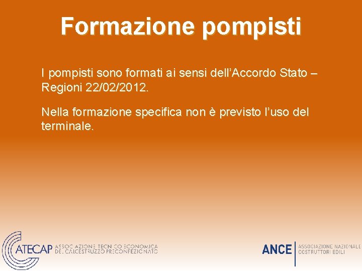 Formazione pompisti I pompisti sono formati ai sensi dell’Accordo Stato – Regioni 22/02/2012. Nella Formazione pompisti I pompisti sono formati ai sensi dell’Accordo Stato – Regioni 22/02/2012. Nella