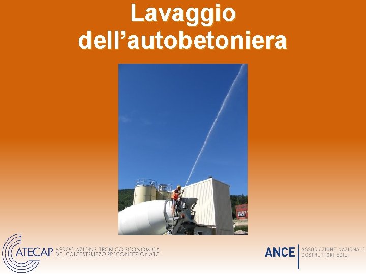 Lavaggio dell’autobetoniera Lavaggio dell’autobetoniera
