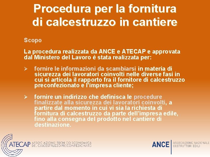 Procedura per la fornitura di calcestruzzo in cantiere Scopo La procedura realizzata da ANCE Procedura per la fornitura di calcestruzzo in cantiere Scopo La procedura realizzata da ANCE