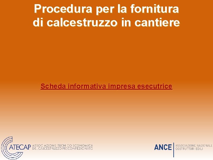 Procedura per la fornitura di calcestruzzo in cantiere Scheda informativa impresa esecutrice Procedura per la fornitura di calcestruzzo in cantiere Scheda informativa impresa esecutrice