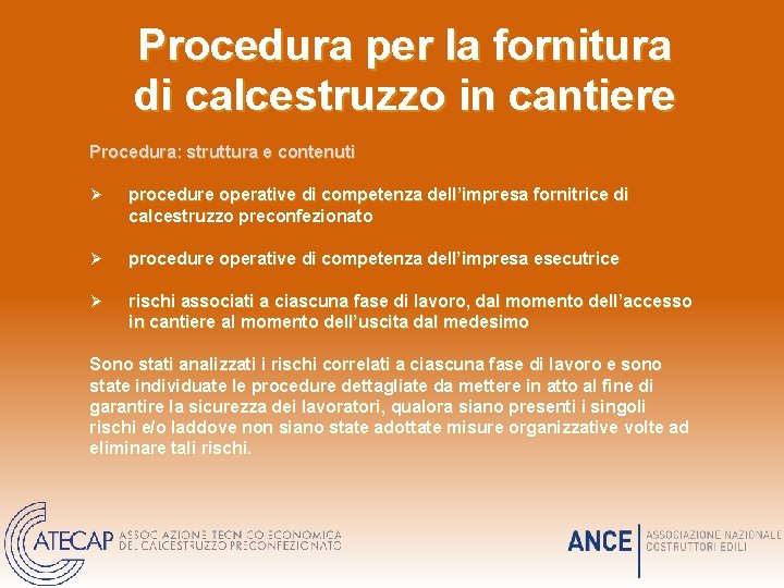 Procedura per la fornitura di calcestruzzo in cantiere Procedura: struttura e contenuti Ø procedure Procedura per la fornitura di calcestruzzo in cantiere Procedura: struttura e contenuti Ø procedure