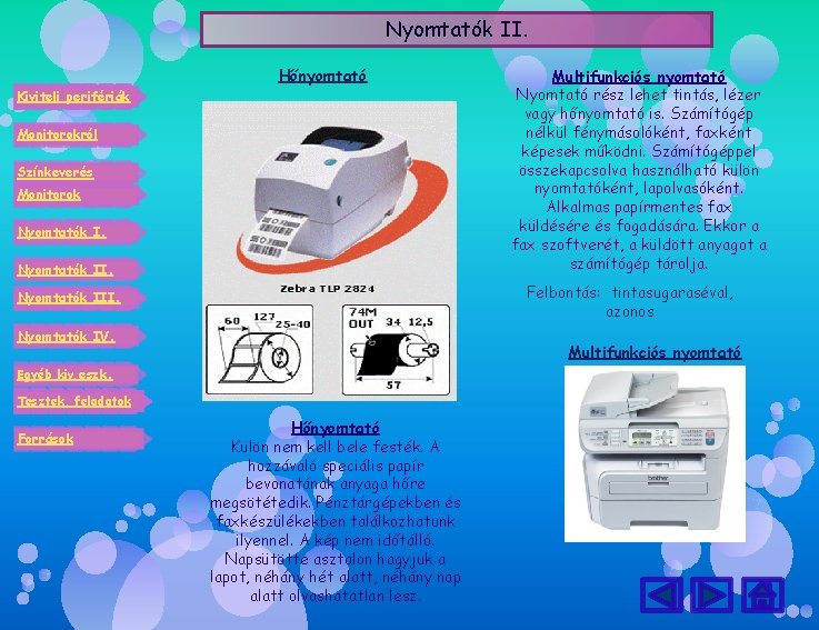 Nyomtatók II. Hőnyomtató Kiviteli perifériák Monitorokról Színkeverés Monitorok Nyomtatók II. Felbontás: tintasugaraséval, azonos Nyomtatók