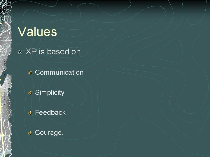 Values XP is based on Communication Simplicity Feedback Courage. 