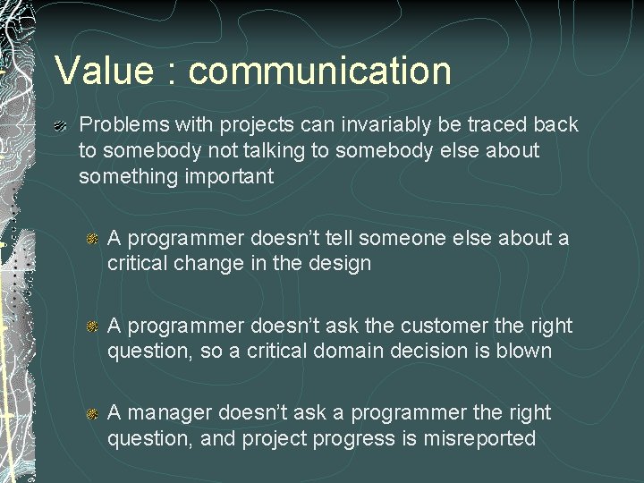 Value : communication Problems with projects can invariably be traced back to somebody not