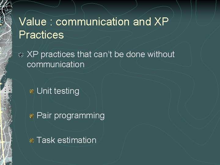 Value : communication and XP Practices XP practices that can’t be done without communication