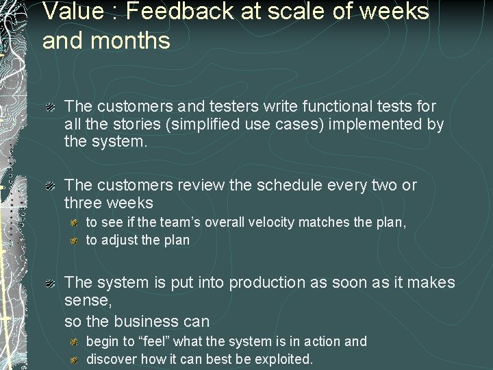 Value : Feedback at scale of weeks and months The customers and testers write
